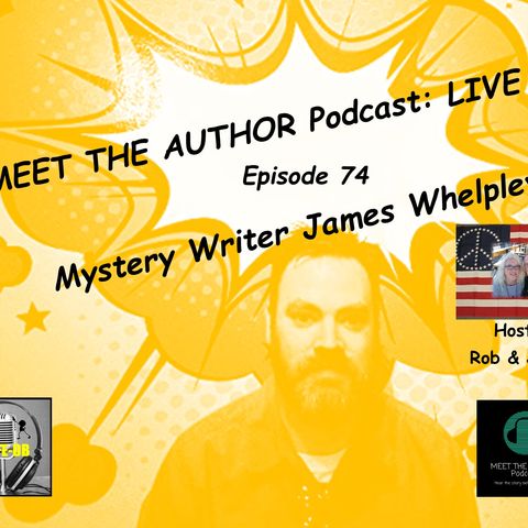 MEET THE AUTHOR Podcast - JAMES WELPLEY - Episode 74