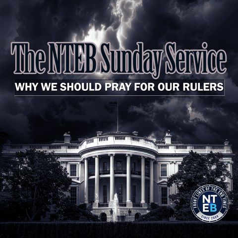 NTEB SUNDAY SERVICE: Why We Should Pray For Our Rulers