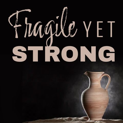 Fragile Yet Strong - Saul Hernandez