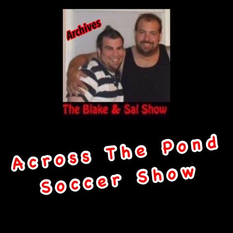 Archives: Across The Pond Soccer Show (Part 1) (Special Guests: Scotty Fellows & Haydn Gleed)
