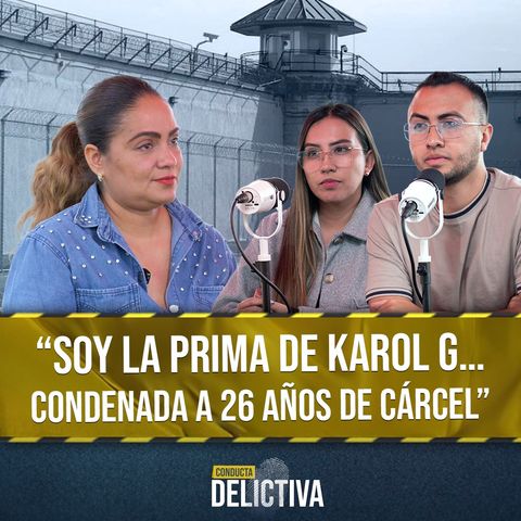 Soy La Prima De Karol G: La Verdad Detrás De Mis 26 Años De Cárcel Por