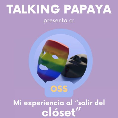 Talking Papaya: Mi experiencia al “salir del clóset”