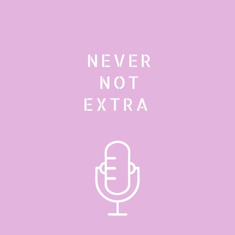 Never Not Extra : EP 37 - Cuffing Seasons Here