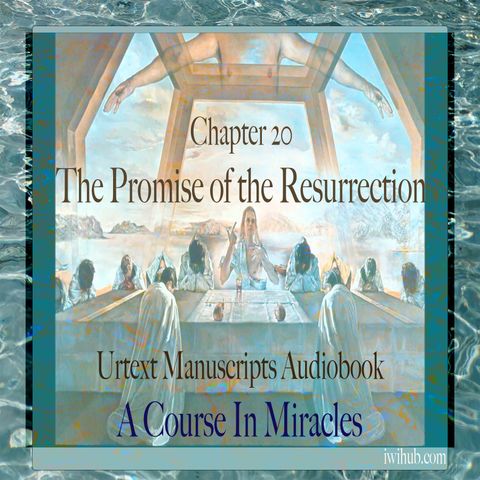 Chapter 20 - The Promise of the Resurrection - Urtext Manuscripts