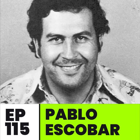 EP115 | Pablo Escobar