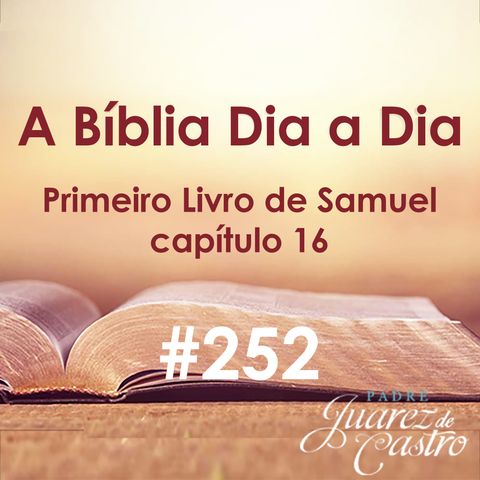 Curso Bíblico 252 - Primeiro Livro de Samuel 16 - A Unção de Davi - Padre Juarez de Castro
