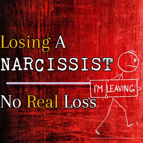 Episode 242: Losing A Narcissist: No Real Loss