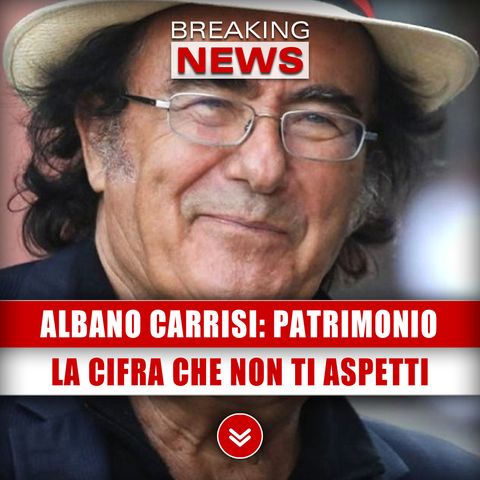 Albano Carrisi, Patrimonio: Ecco La Cifra Che Non Ti Aspetti!