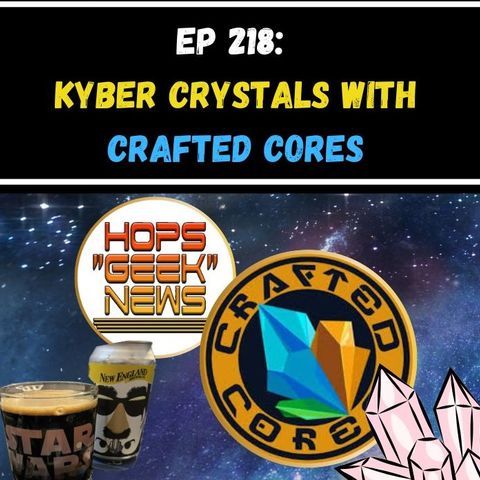 Ep 218: Kyber Crystals w/ Chandler of Crafted Cores!