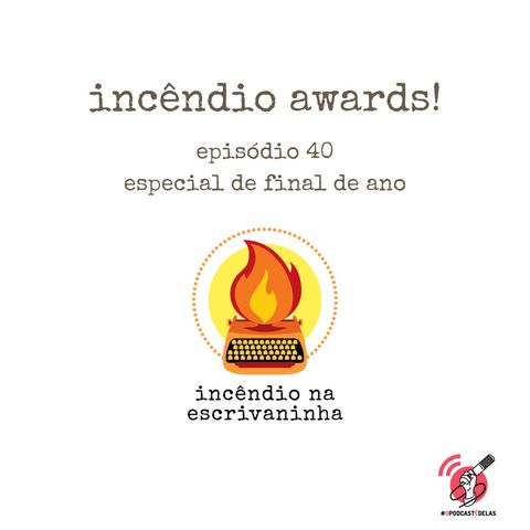 #40 Especial: Incêndio Awards