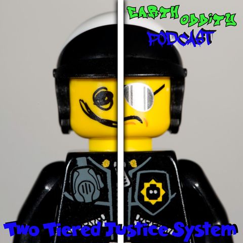 Earth Oddity 176: Two Tiered Justice System