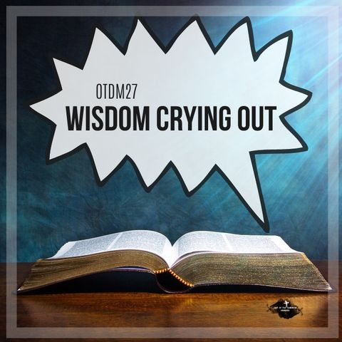 OTDM27 Wisdom Crying Out