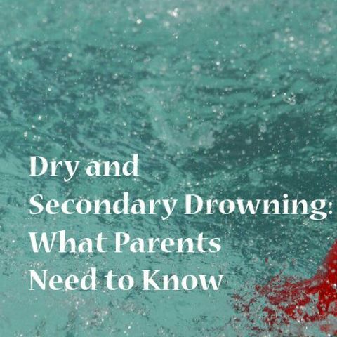 Dry And Secondary Drowning. What Parents Need To Know