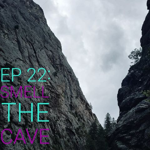 EP 22: Smell The Cave