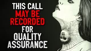 "This call may be recorded for quality assurance" Creepypasta