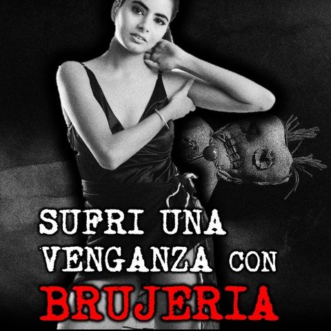 SUFRI UNA VENGANZA CON BRUJERÍA | RELATOS DE BRUJERÍA | RELATOS Y LEYENDAS DE TERROR