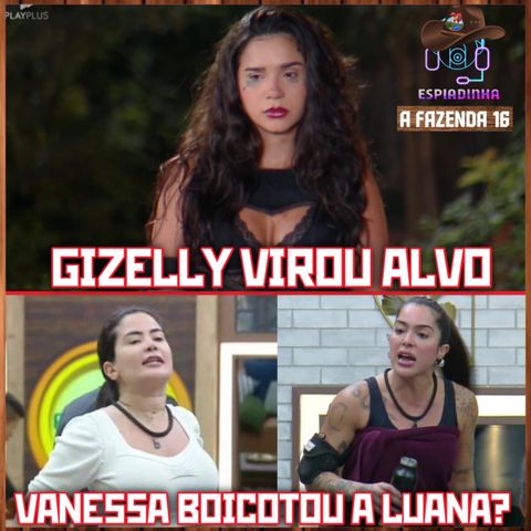 Vanessa tentou BOICOTAR a Luana? + Gizelly vira alvo em dinâmica! | A Fazenda 16