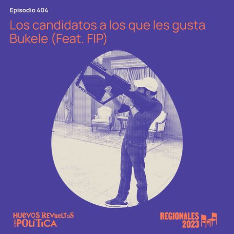Huevos Revueltos con los candidatos a los que les gusta Bukele (Feat. FIP)