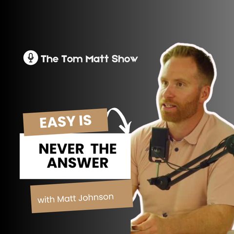 'Easy is Never the Answer' with Matt Johnson