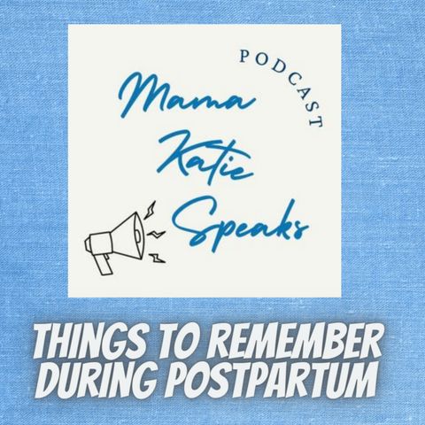 Episode 17: Important Things to Remember During Postpartum