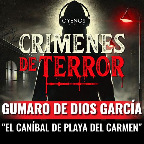 Temporada 2: Episodio #1 Gumaro de Dios García, "El Caníbal de Playa del Carmen"