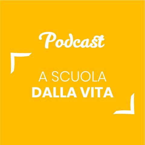 #57 - A scuola dalla vita | Buongiorno Felicità!