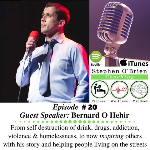 Bernard O Hehir - The journey of addiction, mental health, homelessness to inspiring and impacting others