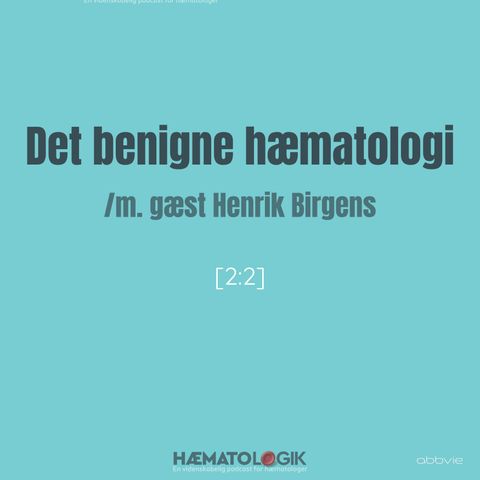 Det benigne hæmatologi /m. gæst Henrik Birgens [2:2]