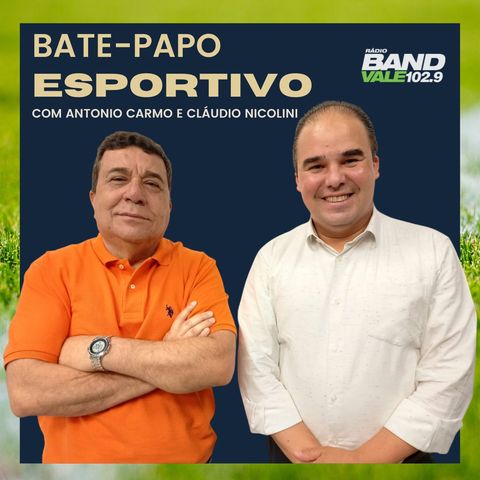 Bate-Papo Esportivo - Band Vale FM: 25 de junho de 2024