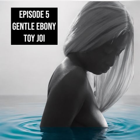 Ep.5- Gentle Ebony JOI