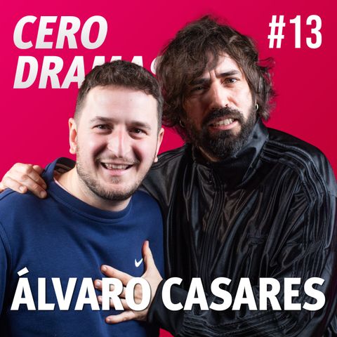 ÁLVARO CASARES | CERO DRAMAS #13