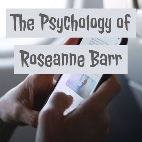 The Psychology of Roseanne Barr