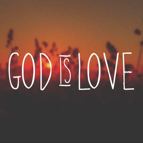 God is Love - A Song to Remind us of Who we Are