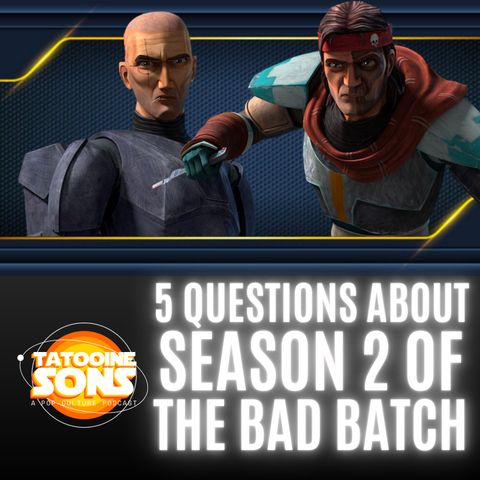 5 Questions About Season 2 of Star Wars: The Bad Batch