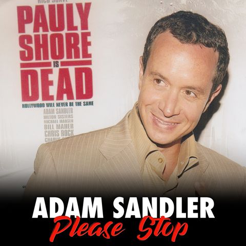 95 - Pauly Shore is Dead (Adam Sandler Film School)