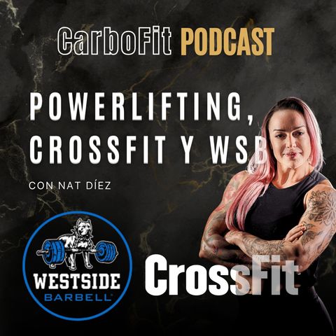 Powerlifting, CrossFit y West Side Barbell con Nat Díez | episodio 11