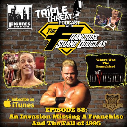 Shane Douglas And The Triple Threat Podcast EP 58: An Invasion Missing A Franchise and The Fall of 1995