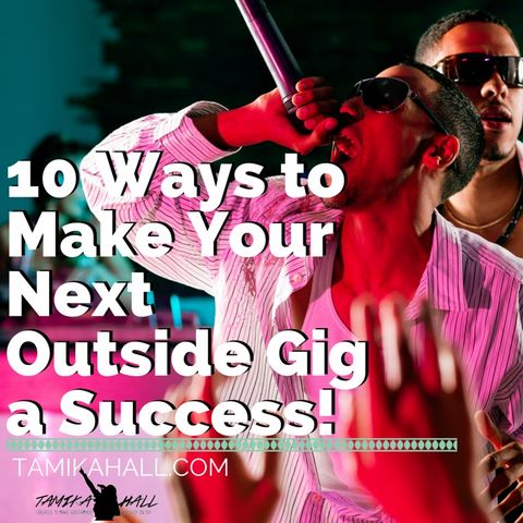 10 Ways to Make Your Next Outside Gig a Success!