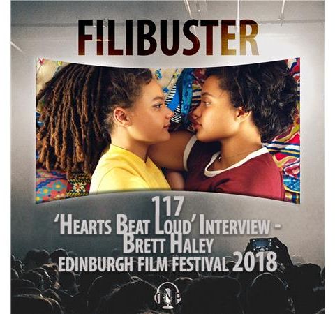 117 - 'Hearts Beat Loud' Interview - Brett Haley (EIFF 2018)
