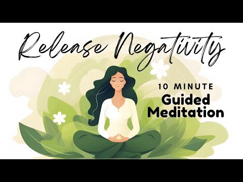 Release Negativity 10 Minute Guided Meditation
