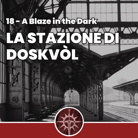 La Stazione di Doskvòl - A Blaze in the Dark 18