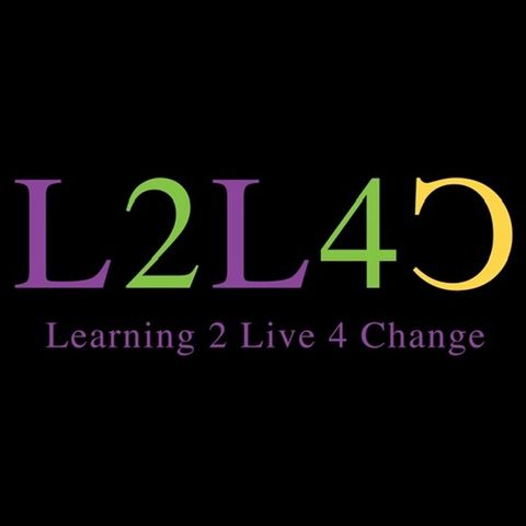 Bonus Episode “ LOGO Explained “ Learning 2 Live 4 Change