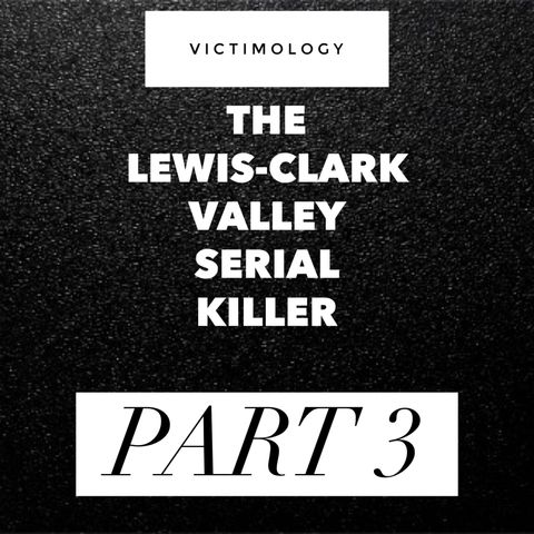 Lewis Clark Valley Serial Killer Part 3