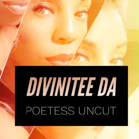 Episode 25 - Divinitee Da Poetess Uncut