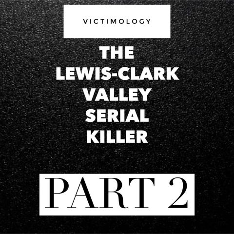 Lewis Clark Valley Serial Killer Part 2