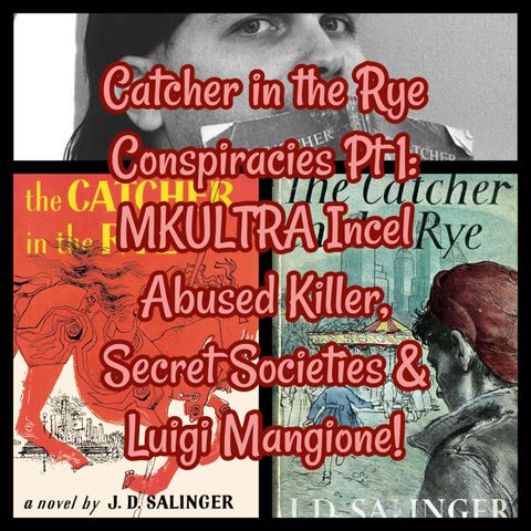 Catcher in the Rye Conspiracies Pt 1: MKULTRA Incel Abused Killer, Secret Societies & Luigi Mangione!