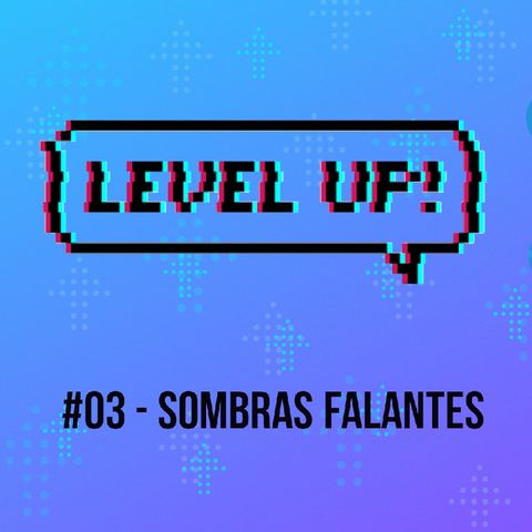 #03 - SOMBRAS FALANTES [SHADOWING]