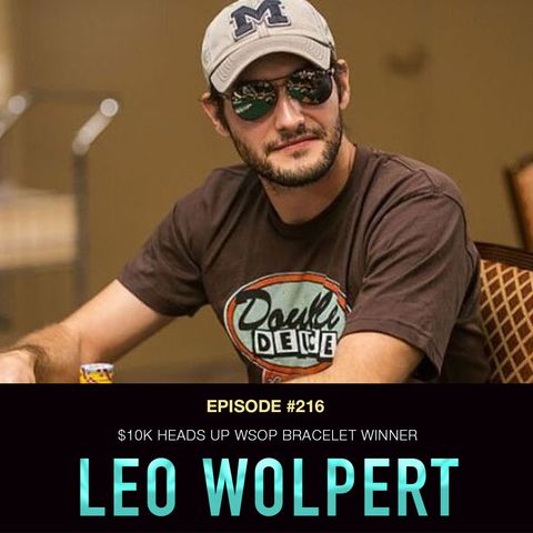 #216 Leo Wolpert: $10k Heads Up WSOP Bracelet Winner