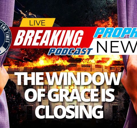 NTEB PROPHECY NEWS PODCAST: The Window Of Grace God Gave Us With Donald Trump Rapidly Closing As America Nears Tipping Point