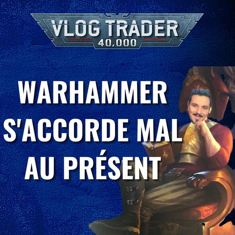 Warhammer s'accorde mal au présent